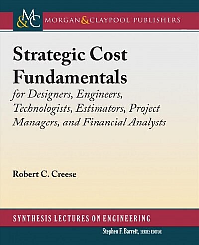 Strategic Cost Fundamentals: For Designers, Engineers, Technologists, Estimators, Project Managers, and Financial Analysts (Paperback)