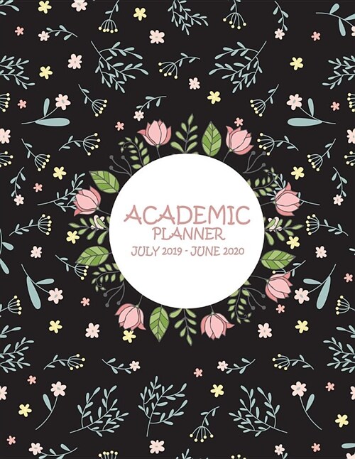 Academic Planner July 2019-June 2020: Cute Flower, Calendar Book July 2019-June 2020 Weekly/Monthly/Yearly Calendar Journal, Large 8.5 x 11 365 Dail (Paperback)