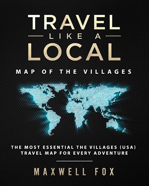 Travel Like a Local - Map of the Villages: The Most Essential the Villages (Usa) Travel Map for Every Adventure (Paperback)