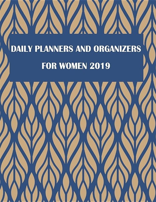 Daily Planners and Organizers for Women 2019: Art Flower, Daily Planners and Organizers for Women 2019 (Paperback)