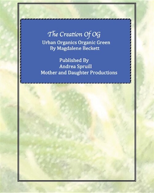 The Creation of Og: Urban Organics Organic Green (Paperback)