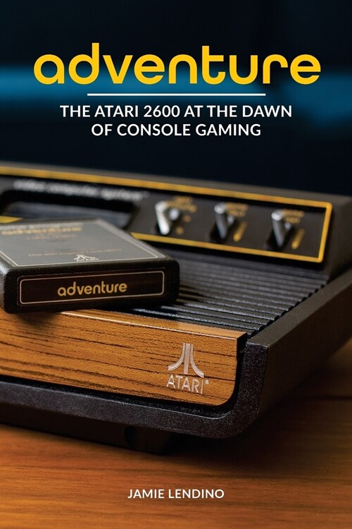 Adventure: The Atari 2600 at the Dawn of Console Gaming (Paperback)