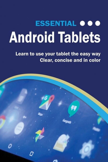 Essential Android Tablets : The Illustrated Guide to Using Your Tablet (Paperback)
