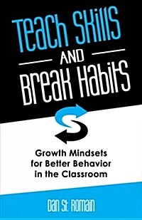 Teach Skills and Break Habits: Growth Mindsets for Better Behavior in the Classroom (Paperback)