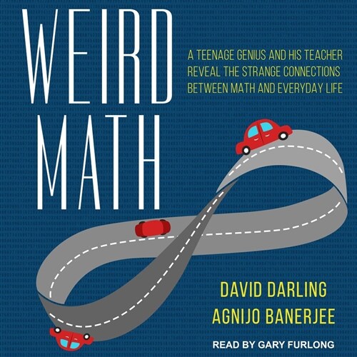 Weird Math: A Teenage Genius and His Teacher Reveal the Strange Connections Between Math and Everyday Life (Audio CD)