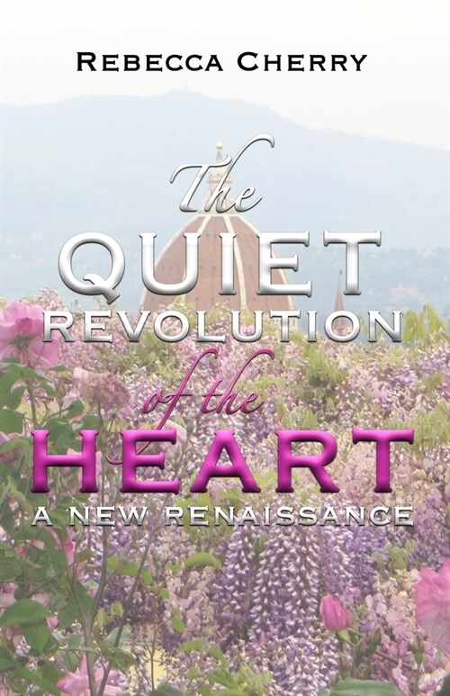 The Quiet Revolution of the Heart: A New Renaissance (Paperback)