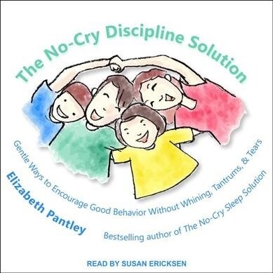 The No-Cry Discipline Solution: Gentle Ways to Encourage Good Behavior Without Whining, Tantrums, and Tears (Audio CD)