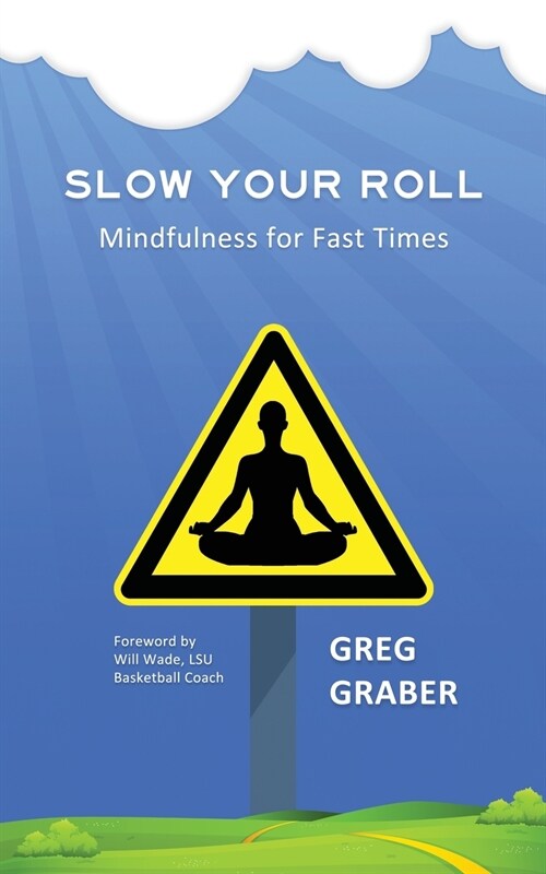 Slow Your Roll: Mindfulness for Fast Times (Paperback)