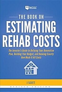 The Book on Estimating Rehab Costs: The Investors Guide to Defining Your Renovation Plan, Building Your Budget, and Knowing Exactly How Much It All C (Paperback, 2)