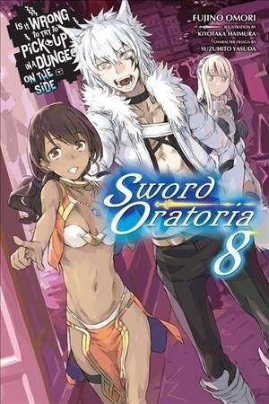 Is It Wrong to Try to Pick Up Girls in a Dungeon?, Sword Oratoria Vol. 8 (light novel) (Paperback)