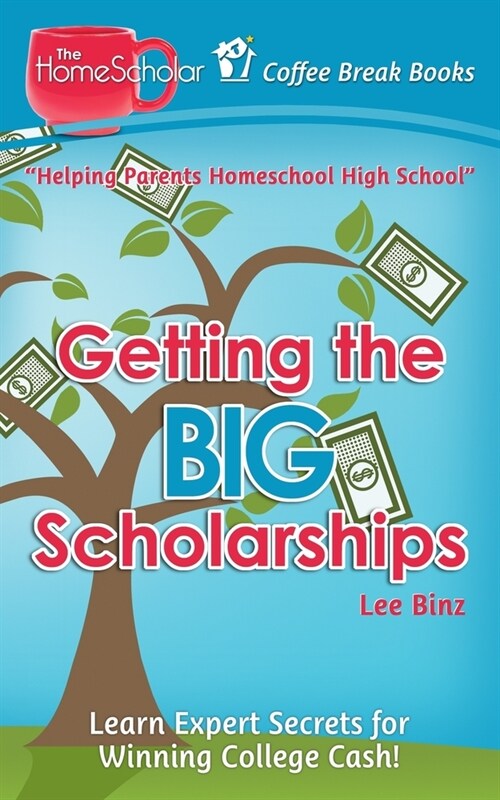 Getting the Big Scholarships: Learn Expert Secrets for Winning College Cash! (Paperback)