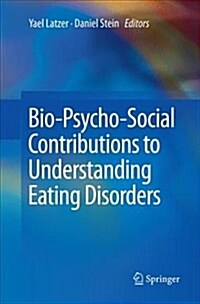 Bio-Psycho-Social Contributions to Understanding Eating Disorders (Paperback)