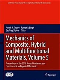 Mechanics of Composite, Hybrid and Multifunctional Materials, Volume 5: Proceedings of the 2018 Annual Conference on Experimental and Applied Mechanic (Hardcover, 2019)