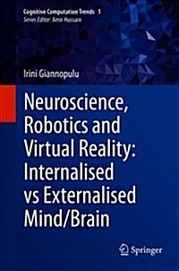 Neuroscience, Robotics and Virtual Reality: Internalised Vs Externalised Mind/Brain (Hardcover, 2018)