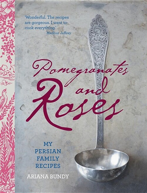 Pomegranates and Roses: My Persian Family Recipes (Hardcover)