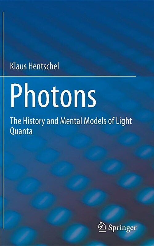 Photons: The History and Mental Models of Light Quanta (Hardcover, 2018)