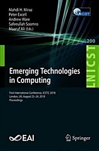 Emerging Technologies in Computing: First International Conference, Icetic 2018, London, Uk, August 23-24, 2018, Proceedings (Paperback, 2018)