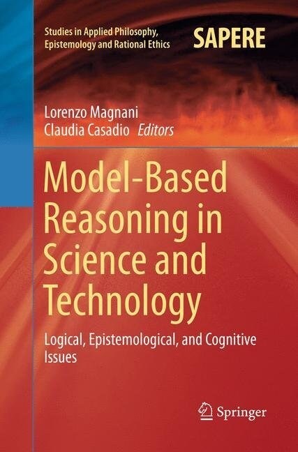 Model-Based Reasoning in Science and Technology: Logical, Epistemological, and Cognitive Issues (Paperback)