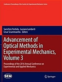 Advancement of Optical Methods in Experimental Mechanics, Volume 3: Proceedings of the 2016 Annual Conference on Experimental and Applied Mechanics (Paperback)