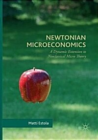 Newtonian Microeconomics: A Dynamic Extension to Neoclassical Micro Theory (Paperback)