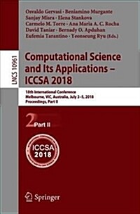 Computational Science and Its Applications - Iccsa 2018: 18th International Conference, Melbourne, Vic, Australia, July 2-5, 2018, Proceedings, Part I (Paperback, 2018)