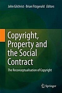 Copyright, Property and the Social Contract: The Reconceptualisation of Copyright (Hardcover, 2018)