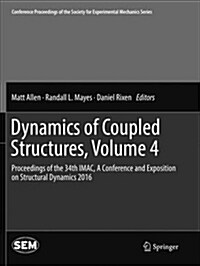 Dynamics of Coupled Structures, Volume 4: Proceedings of the 34th Imac, a Conference and Exposition on Structural Dynamics 2016 (Paperback)