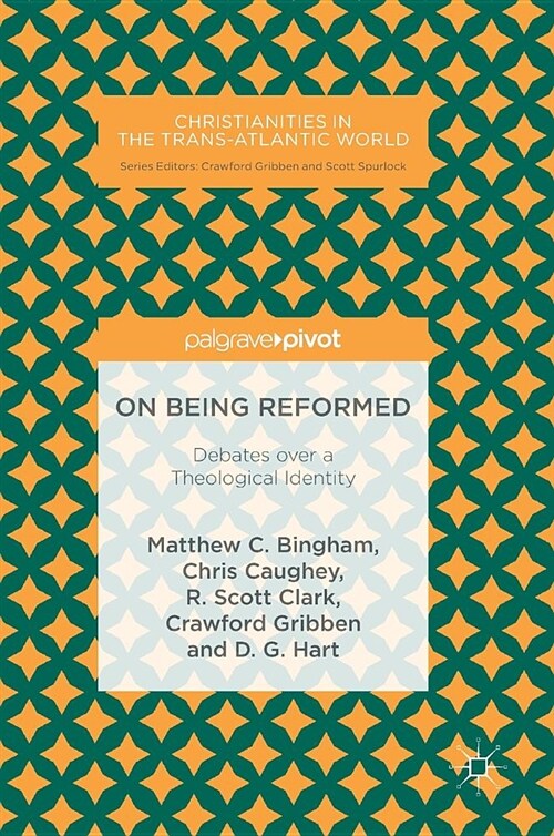 On Being Reformed: Debates Over a Theological Identity (Hardcover, 2018)