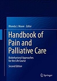 Handbook of Pain and Palliative Care: Biopsychosocial and Environmental Approaches for the Life Course (Hardcover, 2, 2018)