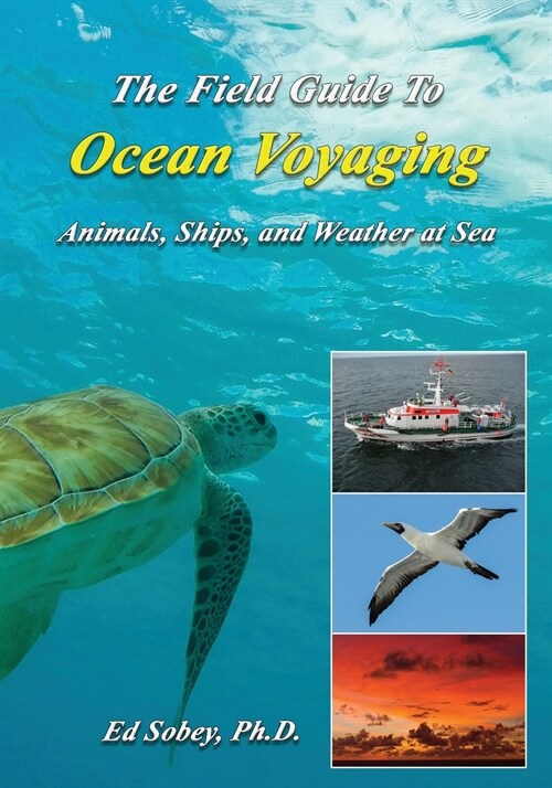 The Field Guide to Ocean Voyaging: Animals, Ships, and Weather at Sea (Paperback)