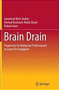Brain Drain: Propensity for Malaysian Professionals to Leave for Singapore (Paperback)