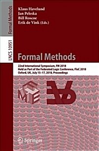 Formal Methods: 22nd International Symposium, FM 2018, Held as Part of the Federated Logic Conference, Floc 2018, Oxford, Uk, July 15- (Paperback, 2018)