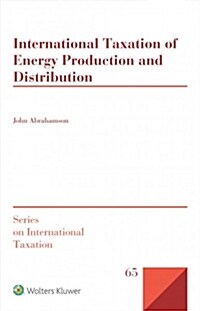 International Taxation of Energy Production and Distribution (Hardcover, Abridged)