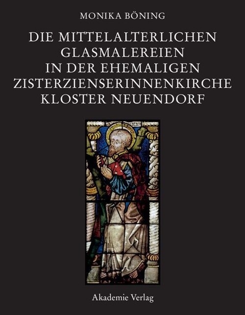Die Mittelalterlichen Glasmalereien in Der Ehemaligen Zisterzienserinnenkirche Kloster Neuendorf: Erscheint Unter Dem Patronat Des Internationalen Kun (Hardcover)