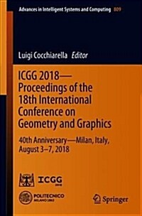 Icgg 2018 - Proceedings of the 18th International Conference on Geometry and Graphics: 40th Anniversary - Milan, Italy, August 3-7, 2018 (Paperback, 2019)