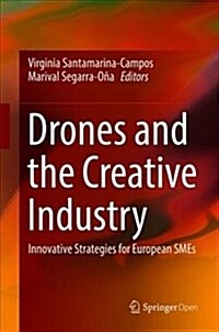Drones and the Creative Industry: Innovative Strategies for European Smes (Hardcover, 2018)