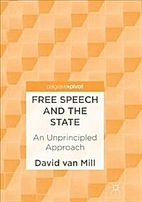 Free Speech and the State: An Unprincipled Approach (Paperback)