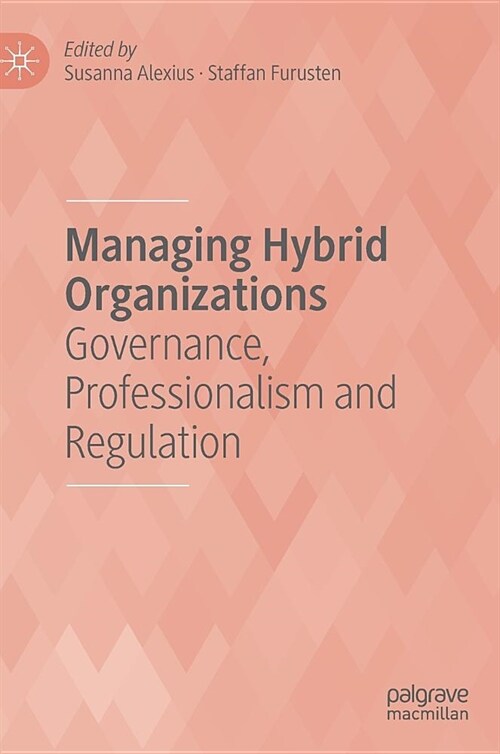 Managing Hybrid Organizations: Governance, Professionalism and Regulation (Hardcover, 2019)