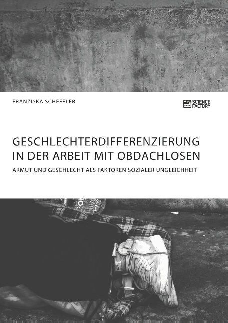Geschlechterdifferenzierung in Der Arbeit Mit Obdachlosen. Armut Und Geschlecht ALS Faktoren Sozialer Ungleichheit (Paperback)