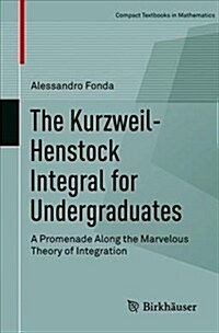 The Kurzweil-Henstock Integral for Undergraduates: A Promenade Along the Marvelous Theory of Integration (Paperback, 2018)