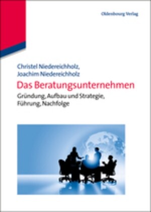 Das Beratungsunternehmen: Gr?dung, Aufbau Und Strategie, F?rung, Nachfolge (Hardcover)