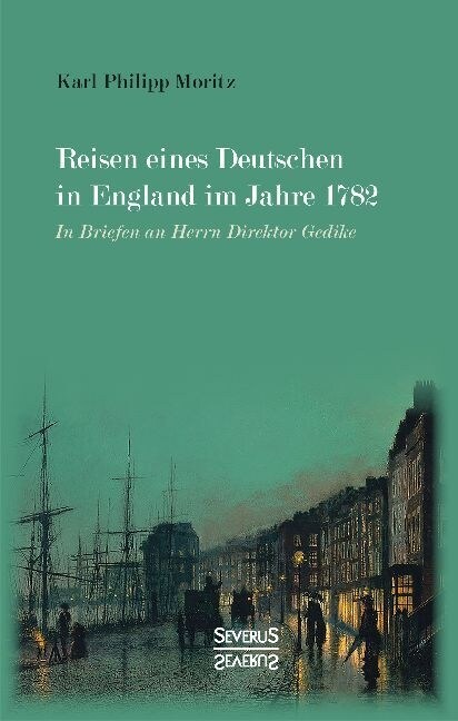 Reisen eines Deutschen in England im Jahre 1782: In Briefen an Herrn Direktor Gedike (Paperback)