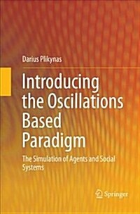 Introducing the Oscillations Based Paradigm: The Simulation of Agents and Social Systems (Paperback)