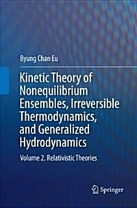 Kinetic Theory of Nonequilibrium Ensembles, Irreversible Thermodynamics, and Generalized Hydrodynamics: Volume 2. Relativistic Theories (Paperback)