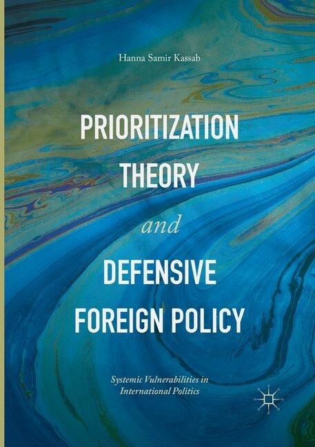 Prioritization Theory and Defensive Foreign Policy: Systemic Vulnerabilities in International Politics (Paperback)