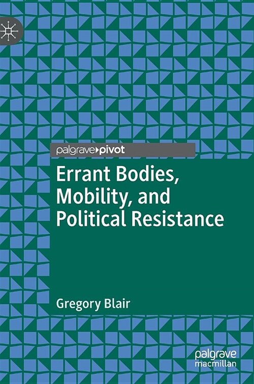 Errant Bodies, Mobility, and Political Resistance (Hardcover, 2019)