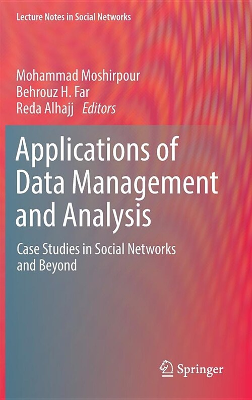 Applications of Data Management and Analysis: Case Studies in Social Networks and Beyond (Hardcover, 2018)