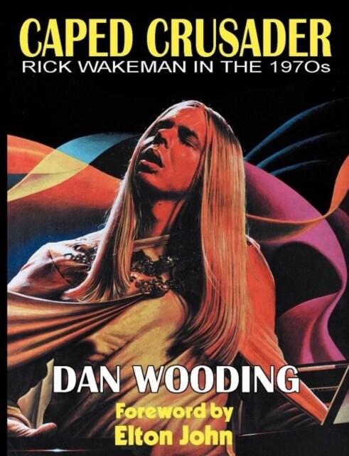 CAPED CRUSADER Rick Wakeman in the 1970s (Paperback)