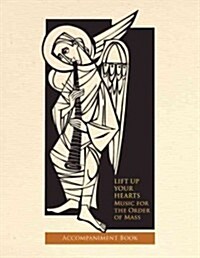 Lift Up Your Hearts: Music for the Order of Mass According to the Third Edition of the Roman Missal: Accompaniment Book (Spiral, 3, Third Edition)