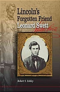 Lincolns Forgotten Friend, Leonard Swett (Hardcover)